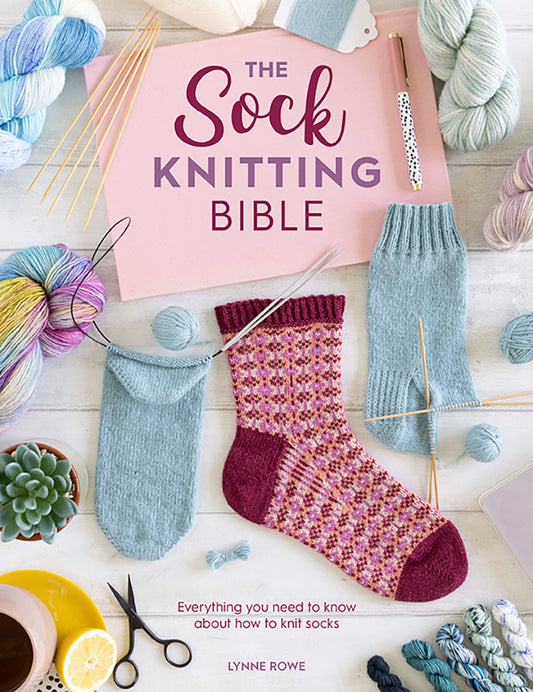 The Sock Knitting Bible by Lynne Rowe