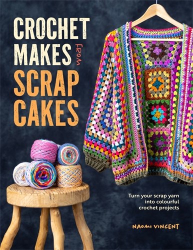 Crochet Makes From Scrapcakes by Naomi Vincent