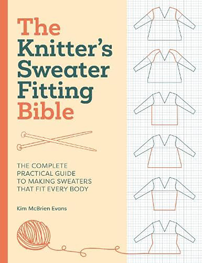 The Knitter's Sweater Fitting Bible - The complete practical guide to making sweaters that fit every body by Kim McBrien Evans