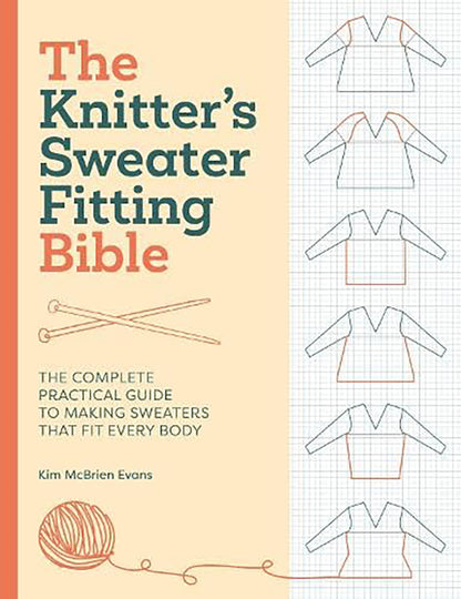 The Knitter's Sweater Fitting Bible - The complete practical guide to making sweaters that fit every body by Kim McBrien Evans