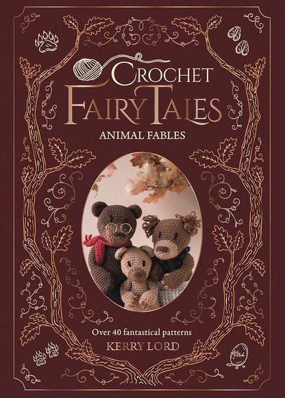 Crochet Fairy Tales: Animal Fables - Over 40 fantastical patterns by Kerry Lord