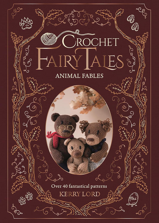 Crochet Fairy Tales: Animal Fables - Over 40 fantastical patterns by Kerry Lord