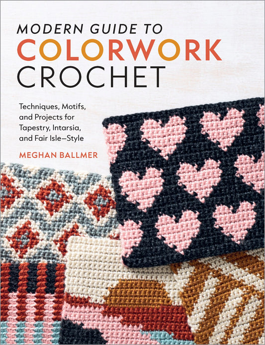 Modern Guide to Colorwork Crochet by Meghan Ballmer