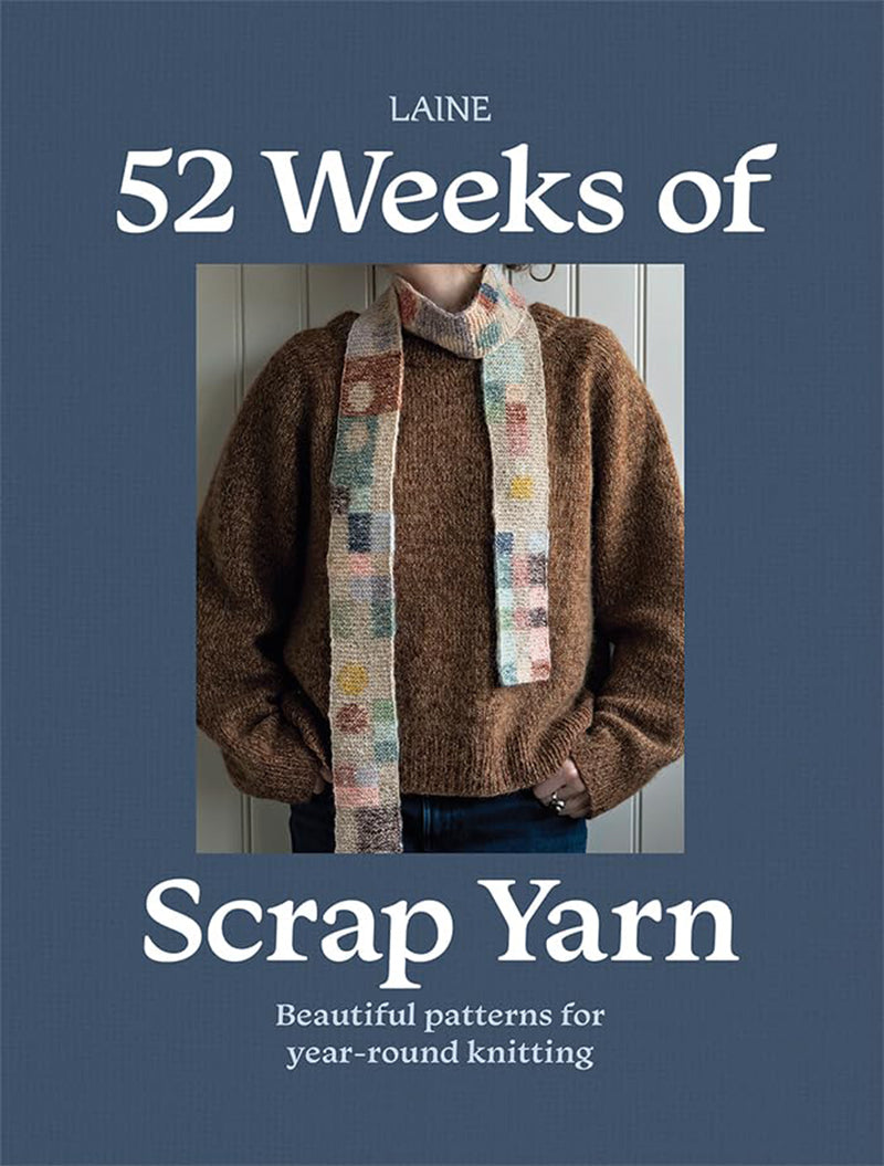 52 Weeks of Scrap Yarn - Beautiful Patterns for Year-Round Knitting by Laine
