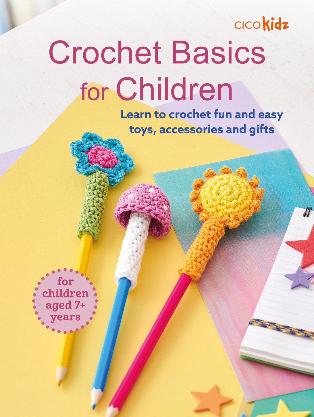 Crochet Basics for Children - Learn to crochet fun and easy toys, accessories and gifts by Cico Kidz